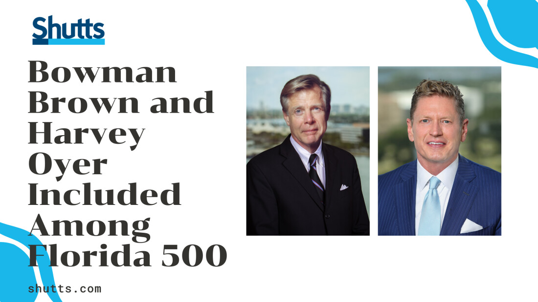 Bowman Brown and Harvey Oyer Included Among Florida 500 Shutts & Bowen LLP